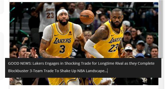 GOOD NEWS: Lakers Engages in Shocking Trade for Longtime Rival as they Complete Blockbuster 3-Team Trade To Shake Up NBA Landscape…